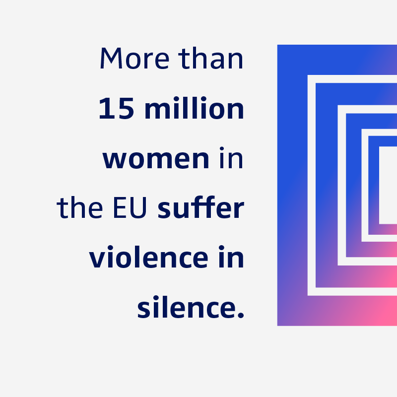 More than 15 million women in the EU suffer violence in silence.
